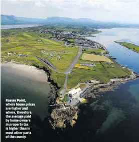  ??  ?? Rosses Point, where house prices are higher and where, therefore, the average paid by home owners in property tax is higher than in most other parts of the county.