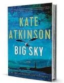  ??  ?? ‘Big Sky’ By Kate Atkinson Little, Brown 286 pages, $28