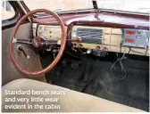  ??  ?? Standard bench seats and very little wear evident in the cabin