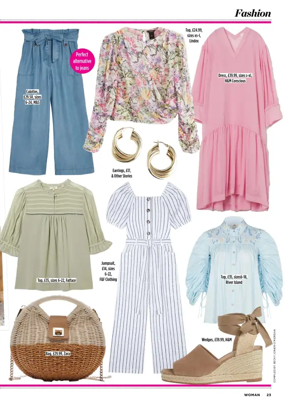  ??  ?? Culottes, £29.50, sizes 6-24, M&S
Top, £35, sizes 6-22, Fatface
Bag, £29.99, Zara
Earrings, £17, & Other Stories
Jumpsuit, £14, sizes 6-22, F&F Clothing
Top, £24.99, sizes xs-l, Lindex
Dress, £39.99, sizes s-xl, H&M Conscious
Top, £35, sizes6-18, River Island
Wedges, £39.99, H&M