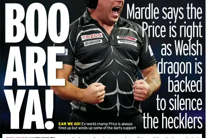  ?? ?? EAR WE GO! Ex-world champ Price is always fired up but winds up some of the darts support