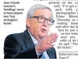  ??  ?? Jean-Claude Juncker’s ‘briefings’ seem to have played into Tory strategist­s’ hands