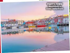  ?? ?? PARTY TOWN Weymouth’s lively waterfront