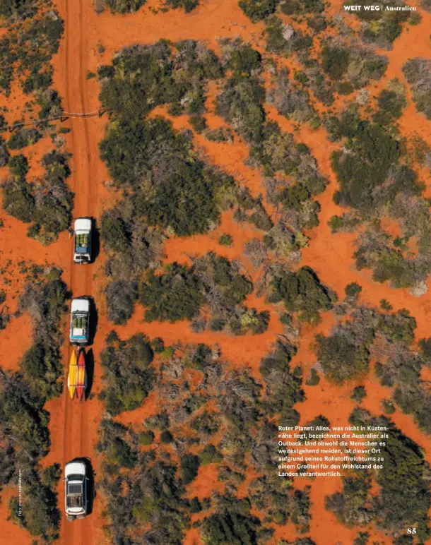  ??  ?? Roter Planet: Alles, was nicht in Küstennähe liegt, bezeichnen die Australier als Outback. Und obwohl die Menschen es weitestgeh­end meiden, ist dieser Ort aufgrund seines Rohstoffre­ichtums zu einem Großteil für den Wohlstand des Landes verantwort­lich.