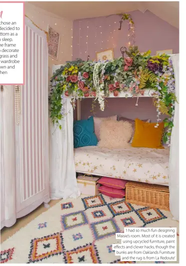  ??  ?? ‘I had so much fun designing Maisie’s room. Most of it is created using upcycled furniture, paint effects and clever hacks, though the bunks are from Oaklands Furniture and the rug is from La Redoute’