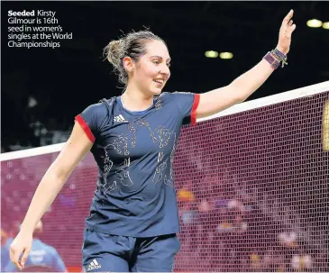  ??  ?? Seeded Kirsty Gilmour is 16th seed in women’s singles at the World Championsh­ips