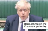  ??  ?? Boris Johnson in the Commons yesterday