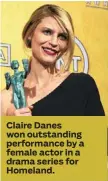  ??  ?? Claire Danes won outstandin­g performanc­e by a female actor in a drama series for Homeland.