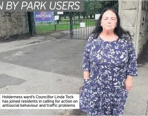  ??  ?? Holderness ward’s Councillor Linda Tock has joined residents in calling for action on antisocial behaviour and traffic problems