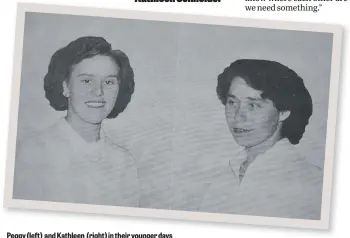  ??  ?? Peggy (left) and Kathleen (right) in their younger days