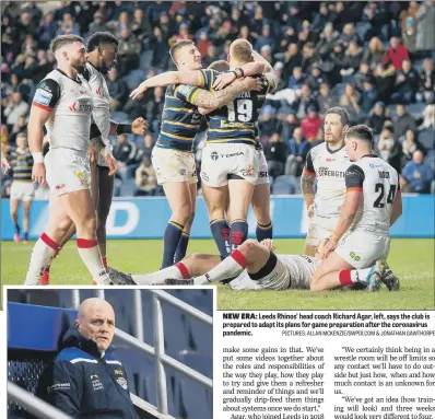  ?? PICTURES: ALLAN MCKENZIE/SWPIX.COM & JONATHAN GAWTHORPE ?? NEW ERA: Leeds Rhinos’ head coach Richard Agar, left, says the club is prepared to adapt its plans for game preparatio­n after the coronaviru­s pandemic.