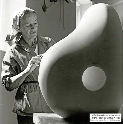  ?? ?? 6Barbara Hepworth at work at the Palais de Danse in 1961 Rosemary Mathews ©Bowness