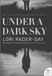  ?? The Associated Press ?? FOURTH NOVEL: This cover image released by William Morrow shows "Under a Dark Sky," by Lori Rader-Day.