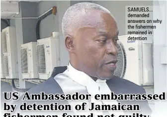  ??  ?? SAMUELS... demanded answers on why the fishermen remained in detention
