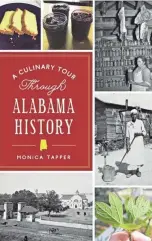  ?? PRESS THE HISTORY ?? “A Culinary Tour Through Alabama History,” by Monica Tapper.