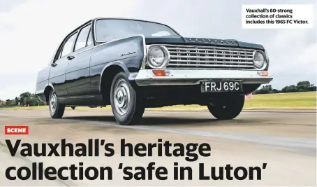  ??  ?? Vauxhall’s 60-strong collection of classics includes this 1965 FC Victor.