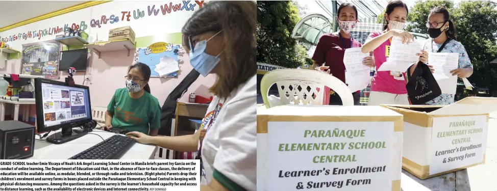  ?? ROY DOMINGO ?? GRADE-SCHOOL teacher Emie Viscaya of Noah’s Ark Angel Learning School Center in Manila briefs parent Ivy Garcia on the conduct of online learning. The Department of Education said that, in the absence of face-to-face classes, the delivery of education will be available online, as modular, blended, or through radio and television. (Right photo) Parents drop their children’s enrolment and survey forms in boxes placed outside the Parañaque Elementary School Central in keeping with physical-distancing measures. Among the questions asked in the survey is the learner’s household capacity for and access to distance learning, such as the availabili­ty of electronic devices and Internet connectivi­ty.