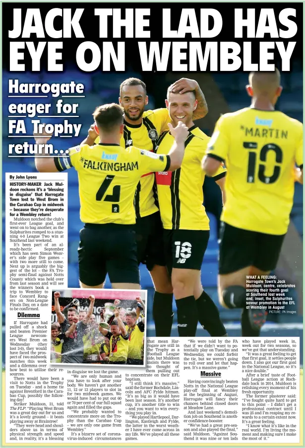  ?? PICTURE: PA Images ?? WHAT A FEELING:
Harrogate Town’s Jack Muldoon, centre, celebrates scoring their fourth goal at Southend last week and, inset, the Sulphurite­s savour promotion to the EFL at Wembley in August