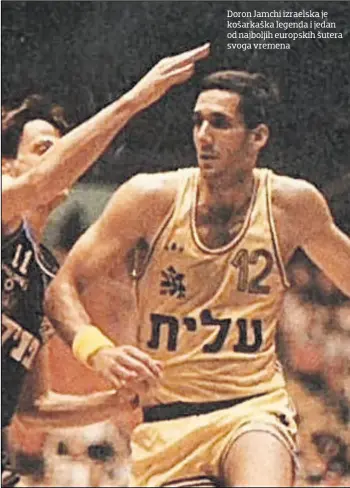  ??  ?? Doron Jamchi izraelska je košarkaška legenda i jedan od najboljih europskih šutera svoga vremena