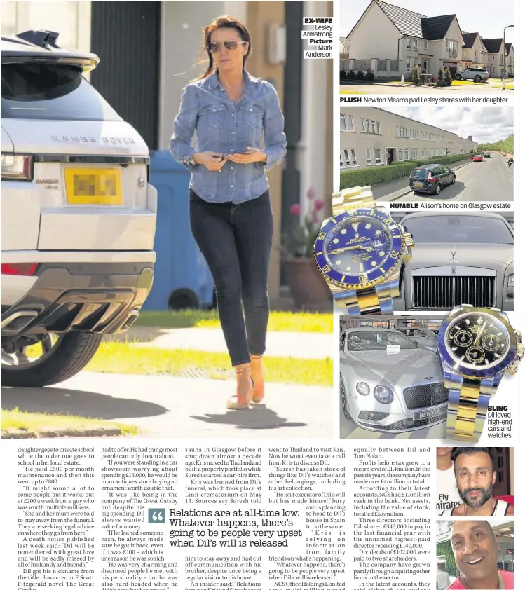  ??  ?? EX-WIFE Lesley Armstrong Picture Mark Anderson PLUSH Newton Mearns pad Lesley shares with her daughter HUMBLE Alison’s home on Glasgow estate BLING Dil loved high-end cars and watches BROTHERS Suresh, top, and Kris Srivastava, above