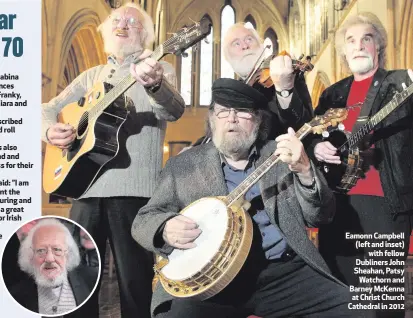  ??  ?? Eamonn Campbell (left and inset)
with fellow Dubliners John Sheahan, Patsy
Watchorn and Barney McKenna at Christ Church Cathedral in 2012