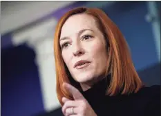  ?? Drew Angerer / Getty Images ?? Psaki speaks during the daily press briefing on Feb.16.