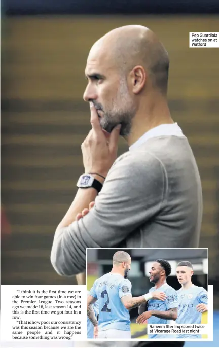  ??  ?? Pep Guardiola watches on at Watford
Raheem Sterling scored twice at Vicarage Road last night