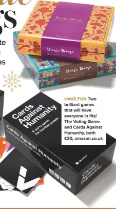  ??  ?? HAVE FUN TWO BRILLIANT GAMES
THAT WILL HAVE EVERYONE IN FITS! THE VOTING GAME AND CARDS AGAINST HUMANITY, BOTH £20, AMAZON.CO.UK