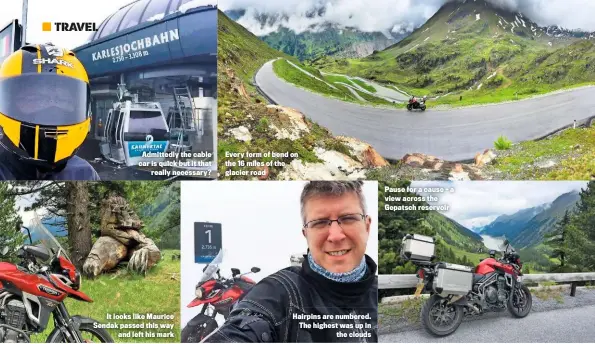  ??  ?? Admittedly the cable car is quick but it that really necessary? It looks like Maurice Sendak passed this way and left his mark Every form of bend on the 16 miles of the glacier road Hairpins are numbered. The highest was up in the clouds Pause for a...