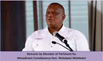  ?? ?? Remarks by Member of Parliment for Mmadinare Constituen­cy Hon. Molebatsi Molebatsi