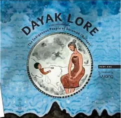  ?? — Tuyang Initiative ?? Tuyang Initiative’s Dayak Lore book, which features Sarawakian folk tales and illustrati­ons.