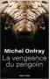  ??  ?? ★☆☆☆☆
LA VENGEANCE DU PANGOLIN. PENSER LE VIRUS, MICHEL ONFRAY
312 P., ROBERT LAFFONT, 20 €