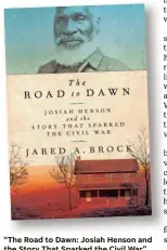  ?? SUBMITTED PHOTO ?? “The Road to Dawn: Josiah Henson and the Story That Sparked the Civil War” by Jared A. Brock