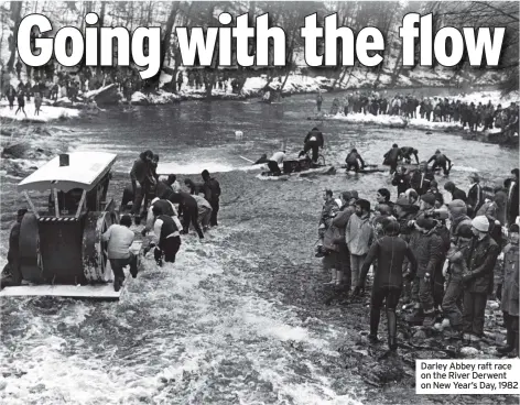  ?? ?? Do you have old photos or memories to share? Email bygones@ derbyteleg­raph.co.uk
Darley Abbey raft race on the River Derwent on New Year’s Day, 1982