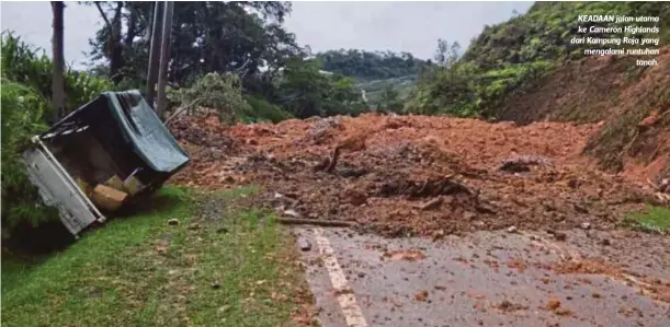  ??  ?? KEADAAN jalan utama ke Cameron Highlands dari Kampung Raja yang mengalami runtuhan
tanah.