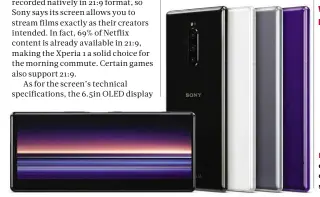  ??  ?? LEFT With its curved edges and shimmering colours, the Xperia 1 is stunning to behold