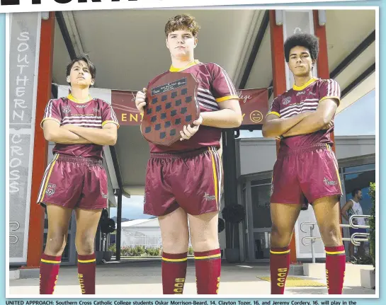  ?? Picture: MATT TAYLOR ?? UNITED APPROACH: Southern Cross Catholic College students Oskar Morrison-beard, 14, Clayton Tozer, 16, and Jeremy Cordery, 16. will play in the inaugural Rugby League 9s Bishop Michael Putney Fellowship Shield, which is raising funds and awareness for mental health.