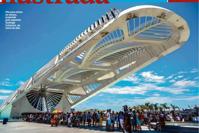  ??  ?? Fila para entrar no museu, projetado pelo espanhol Santiago Calatrava, no início do mês
