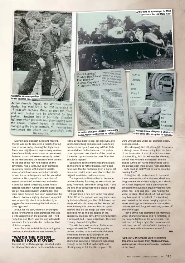  ??  ?? Assistance was even provided for the disabled rider. personal customisin­g No matter what your provide an option. tastes, Arthur could Whether it was a Vespa or a Lambretta, Arthur could offer an option for everyone. Arthur acts as a passenger for Mike Karslake at the IoM Manx Rally.
