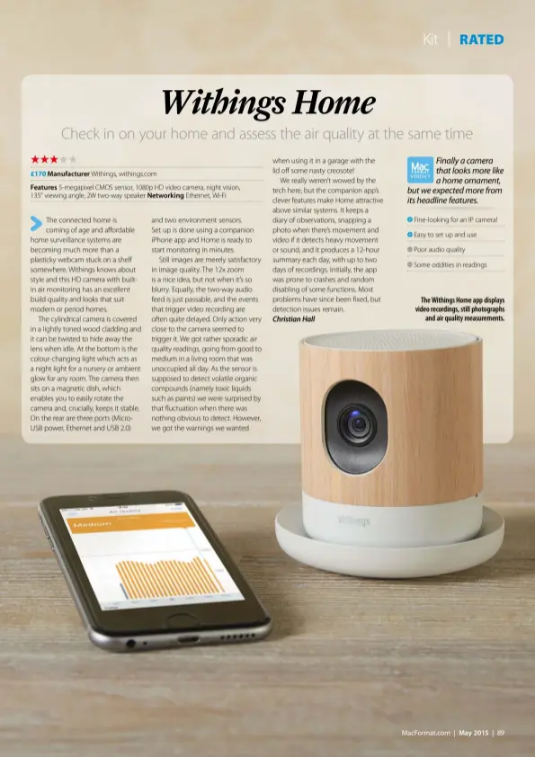  ??  ?? Fine-looking for an IP camera!
Easy to set up and use
Poor audio quality
Some oddities in readings
The Withings Home app displays video recordings, still photograph­s
and air quality measuremen­ts.