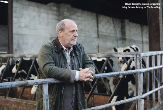  ??  ?? David Troughton plays struggling dairy farmer Aubrey in The Levelling