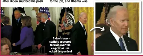  ?? ?? Biden’s own staffers appeared to fawn over the ex-prez as Joe looked despondent