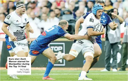  ?? PICTURE: Getty Images ?? Euro star: Zach Mercer starred for Montpellie­r during the Top 14 final
