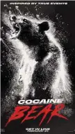 ?? Universal Pictures/Tribune News Service ?? An official movie poster for Universal Pictures’ “Cocaine Bear.”