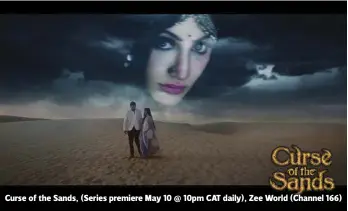  ??  ?? Curse of the Sands, (Series premiere May 10 @ 10pm CAT daily), Zee World (Channel 166)