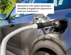  ??  ?? Waterstof en LPG tanken werkt bijna hetzelfde: je koppelt het vulpistool en drukt een startknop in.