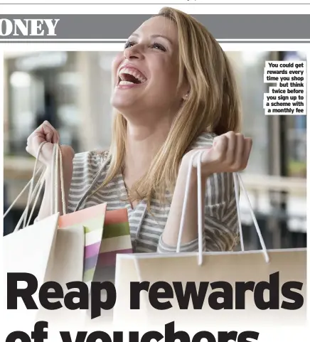  ??  ?? You could get rewards every time you shop but think twice before you sign up to a scheme with a monthly fee