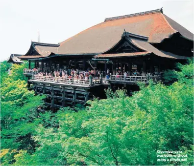  ??  ?? Kiyomizu-dera was built without using a single nail