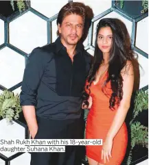  ??  ?? Shah Rukh Khan with his 18-year-old daughter Suhana Khan.