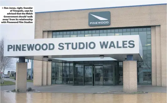  ??  ?? &gt; Ron Jones, right, founder of Tinopolis, says he advised that the Welsh Government should ‘walk away’ from its relationsh­ip with Pinewood Film Studios